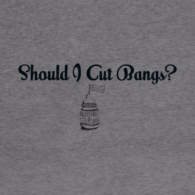 Should I Cut Bangs? by Nursing & Cursing Podcast